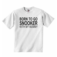 Born to Go Snooker with My Mummy - Baby T-shirt