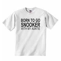 Born to Go Snooker with My Auntie - Baby T-shirt