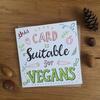 Image of Emily McCann - Vegan Greeting Cards - "This Card Is Suitable For Vegans"