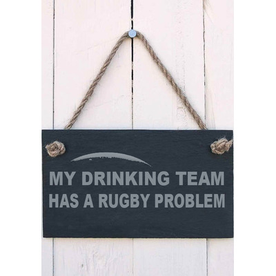 Slate Hanging Sign ’My drinking team has a rugby problem ’  gift for a rugby fan or player