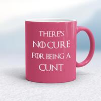 There’s No Cure for Being A Cunt Mug – Pink/White, 10oz