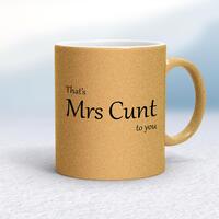 That’s Mrs Cunt To You Mug – Gold Glitter/White, 10oz