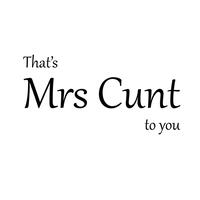 That’s Mrs Cunt To You Vinyl Sticker – Black, A7 (74x105mm)