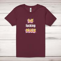 Be Fucking Nice Adult T-Shirt – Maroon, Medium