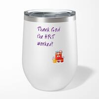 Thank God The HRT Worked! Wine Tumbler – Gloss White, 12oz