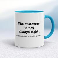 The Customer Is Not Always Right, The Customer Is Usually A Cunt Mug – White/Light Blue, 10oz