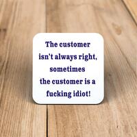 The Customer Isn’t Always Right Coaster