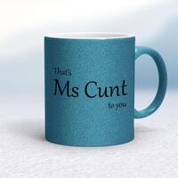 That’s Ms Cunt To You Mug – Blue Glitter/White, 10oz