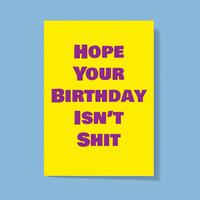 Hope Your Birthday Isn’t Shit Greeting Card