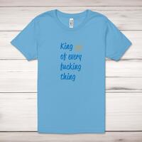 King Of Every Fucking Thing Adult T-Shirt