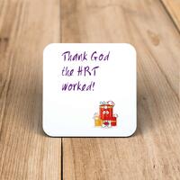 Thank God The HRT Worked! Coaster – One, Square