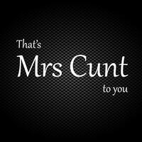 That’s Mrs Cunt To You Vinyl Sticker – White, A5 (148x210mm)