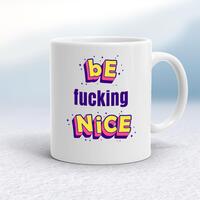 Be Fucking Nice Mug – White, 10oz