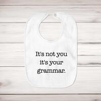 It’s Not You It’s Your Grammar Baby Bib – White, One