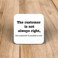 The Customer Is Not Always Right, The Customer Is Usually A Cunt Coaster – One, Square