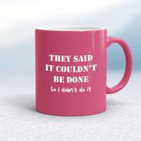 They Said It Couldn’t Be Done Mug – Pink/White, 10oz