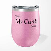 That’s Mr Cunt To You Wine Tumbler – Pink Glitter, 12oz