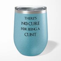 There’s No Cure for Being A Cunt Wine Tumbler – Blue Glitter, 12oz