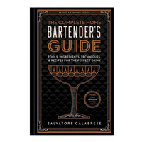 The Complete Home Bartender's Guide: Tools, Ingredients, Techniques & Recipes for the Perfect Drink-164422