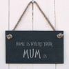 Image of Slate Hanging Sign - Home is where your Mum is