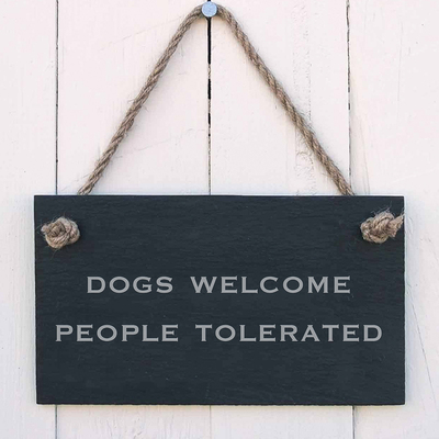 Dogs welcome. People tolerated - slate hanging sign