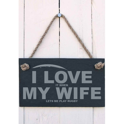 Slate Hanging Sign ’I love it when my wife lets me play rugby’  gift for a rugby fan or player