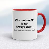 The Customer Is Not Always Right, The Customer Is Usually A Cunt Mug – White/Red, 10oz