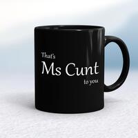 That’s Ms Cunt To You Mug – Black/Black, 10oz