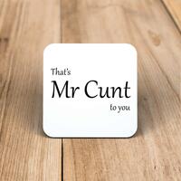 That’s Mr Cunt To You Coaster – One, Square