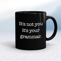 It’s Not You It’s Your Grammar Mug – Black/Black, 10oz