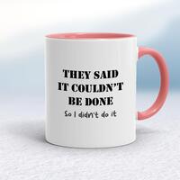 They Said It Couldn’t Be Done Mug – White/Pink, 10oz