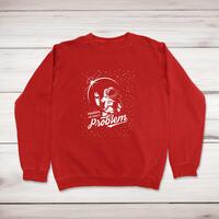 Houston We Have A Problem Sweatshirt