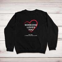 Someone Loves You, Not Me… Sweatshirt