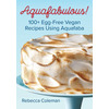 Image of Aquafabulous! 100+ Egg-Free Vegan Recipes Using Aquafaba