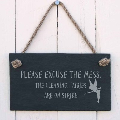 Slate Hanging Sign - Please excuse the mess. The cleaning Fairies are on STRIKE
