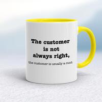 The Customer Is Not Always Right, The Customer Is Usually A Cunt Mug – White/Yellow, 10oz
