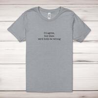 We’d Both Be Wrong Adult T-Shirt