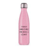 There’s No Cure for Being A Cunt Water Bottle – Pink Glitter, One