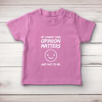 Of Course Your Opinion Matters Baby T-Shirt – Pink, 18-24 Months