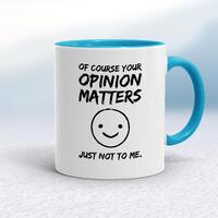 Of Course Your Opinion Matters Mug – White/Light Blue, 10oz