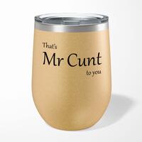 That’s Mr Cunt To You Wine Tumbler – Gold Glitter, 12oz