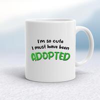 So Cute I’m Adopted Mug – White, 10oz