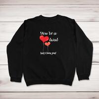 You’re A Twat But I Love You! Sweatshirt