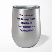 The Customer Isn’t Always Right Wine Tumbler