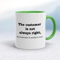 The Customer Is Not Always Right, The Customer Is Usually A Cunt Mug – White/Green, 10oz