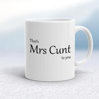 That’s Mrs Cunt To You Mug – White, 10oz