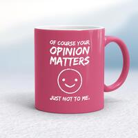 Of Course Your Opinion Matters Mug – Pink/White, 10oz