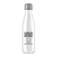 Of Course Your Opinion Matters Water Bottle – White, One