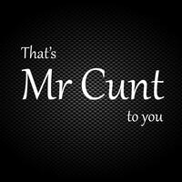 That’s Mr Cunt To You Vinyl Sticker – White, A6 (105 x 148mm)