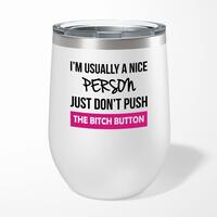 The Bitch Button Wine Tumbler – Gloss White, 12oz